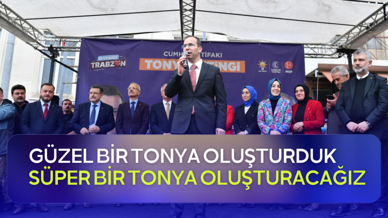 GÜZEL BİR TONYA OLUŞTURDUK, SÜPER BİR TONYA OLUŞTURACAĞIZ