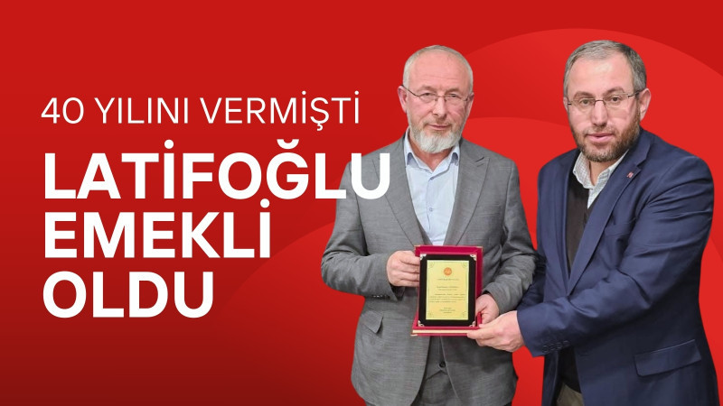 LATİFOĞLU EMEKLİ OLDU