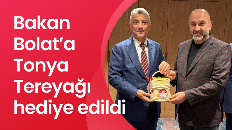 Bakan Bolat’a, Tonya Tereyağı hediye edildi