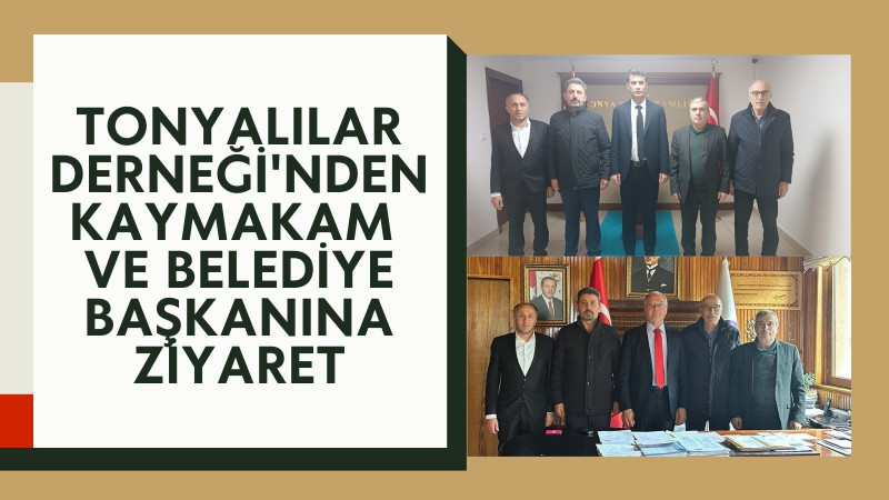 Tonyalılar Derneği'nden Kaymakam ve Belediye Başkanına Ziyaret