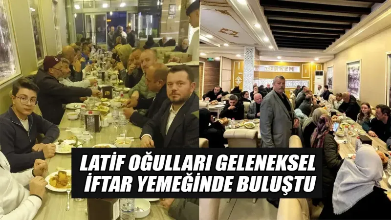 Latif oğulları geleneksel iftar yemeğinde buluştu