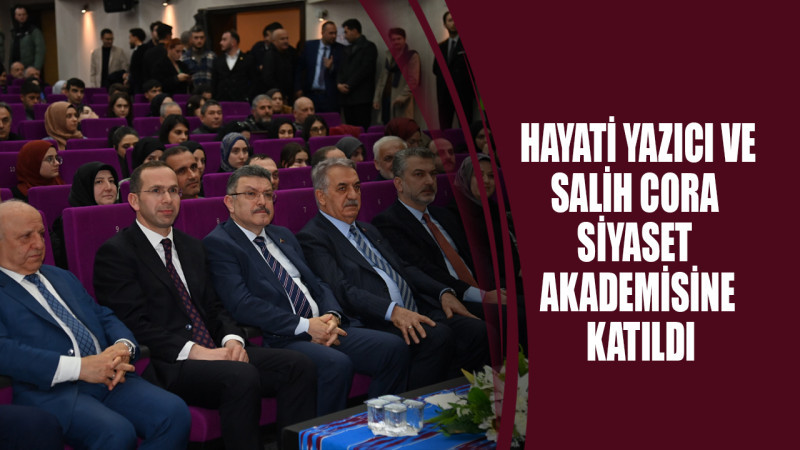 HAYATİ YAZICI VE SALİH CORA SİYASET AKADEMİSİNE KATILDI