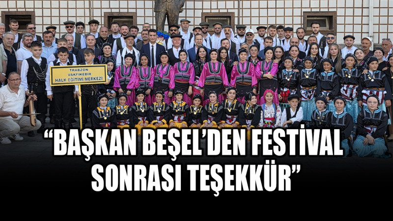 “Başkan Beşel’den Festival Sonrası Teşekkür”