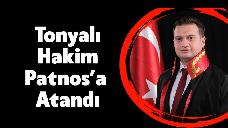 Tonyalı Hakim Patnos’a Atandı