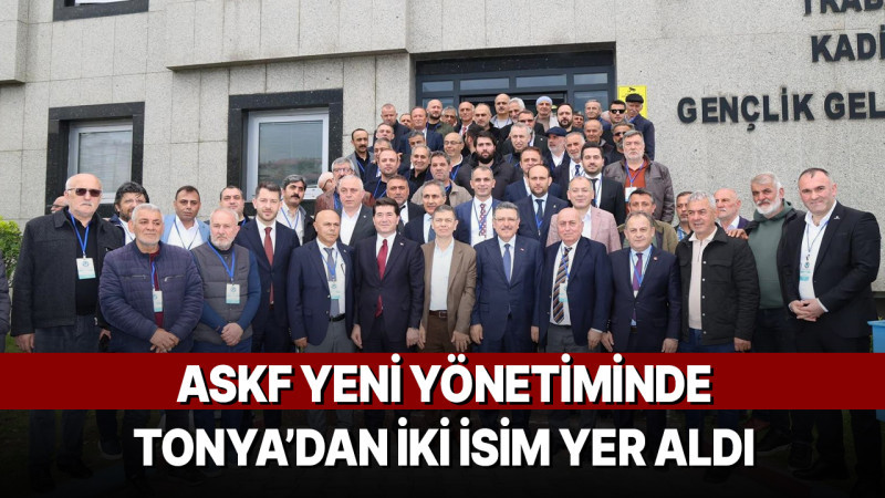 ASKF Yeni Yönetiminde Tonya’dan İki İsim Yer Aldı