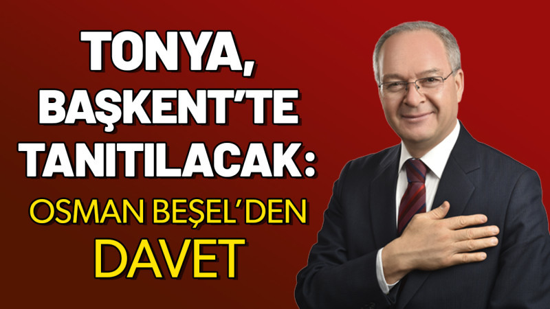 Tonya, Başkent’te Tanıtılacak: Osman Beşel’den Davet