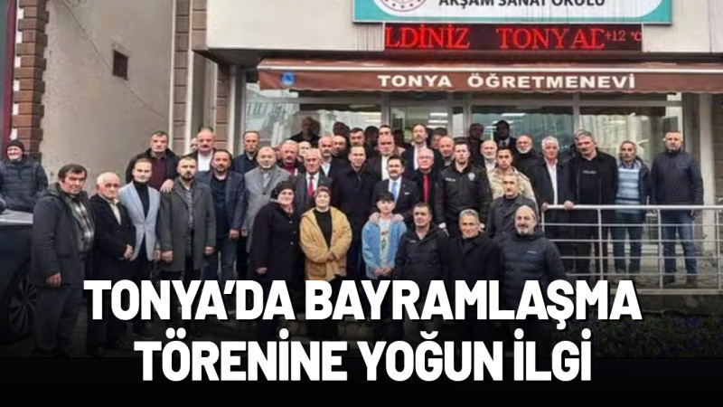 Tonya’da Bayramlaşma Törenine Yoğun İlgi