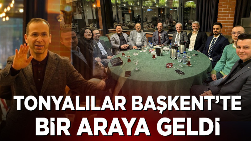TONYALILAR BAŞKENT’TE BİR ARAYA GELDİ