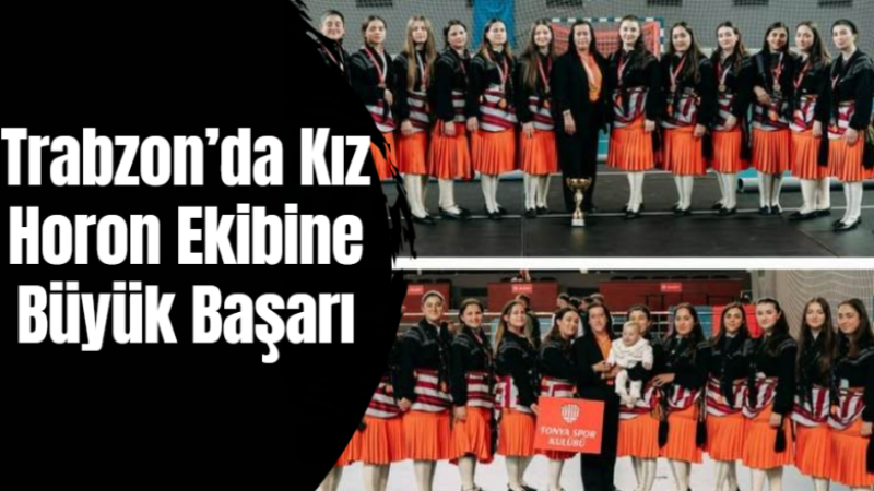Trabzon’da Kız Horon Ekibine Büyük Başarı
