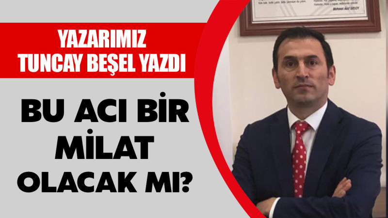 BU ACI BİR MİLAT OLACAK MI?