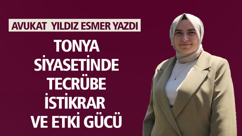 Tonya Siyasetinde Tecrübe, İstikrar ve Etki Gücü