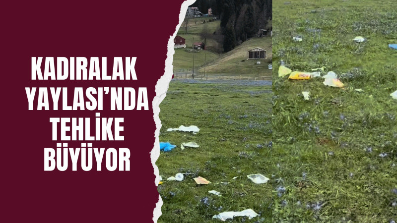 Kadıralak Yaylası’nda Tehlike Büyüyor