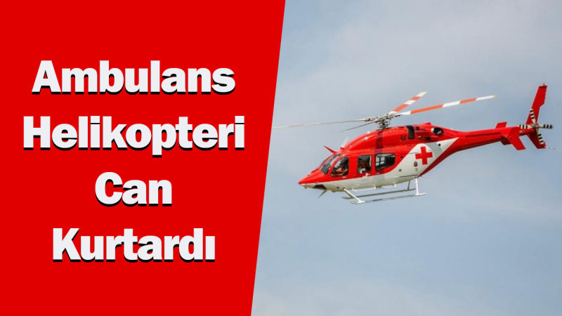 Ambulans Helikopteri Can Kurtardı