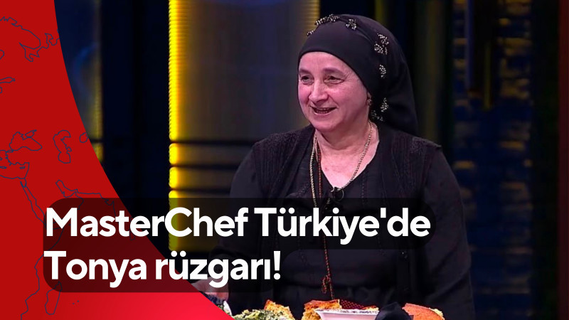 MasterChef Türkiye'de Tonya rüzgarı!