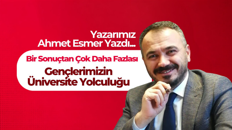 Bir Sonuçtan Çok Daha Fazlası: Gençlerimizin Üniversite Yolculuğu
