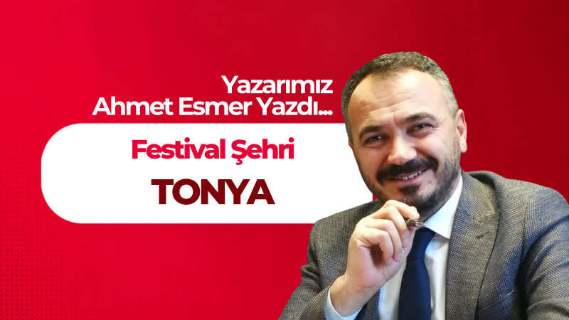 FESTİVAL ŞEHRİ TONYA